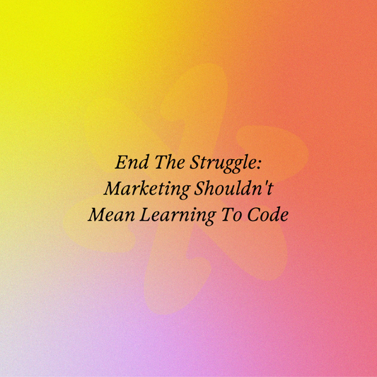 End The Struggle: Marketing Shouldn't Mean Learning To Code