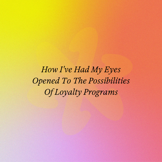 How I've Had My Eyes Opened To The Possibilities Of Loyalty Programs