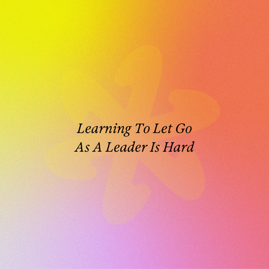 Learning To Let Go As A Leader Is Hard