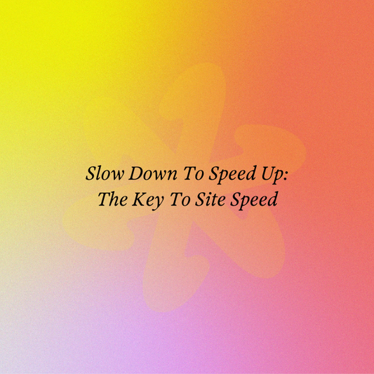 Slow Down To Speed Up: The Key To Site Speed