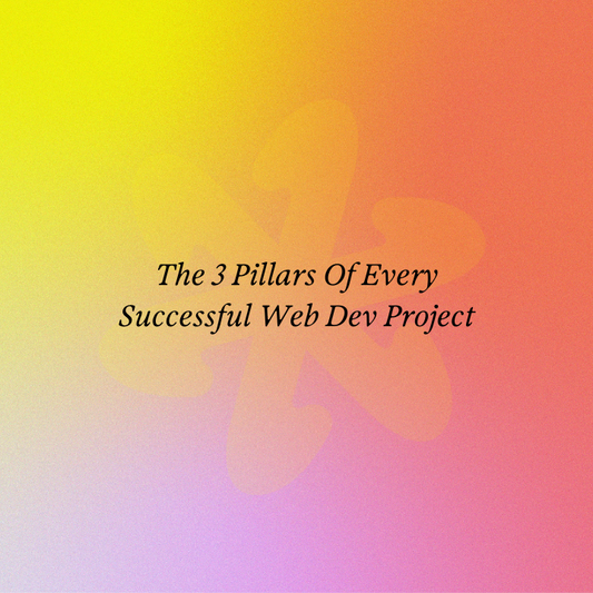 The 3 Pillars Of Every Successful Web Dev Project