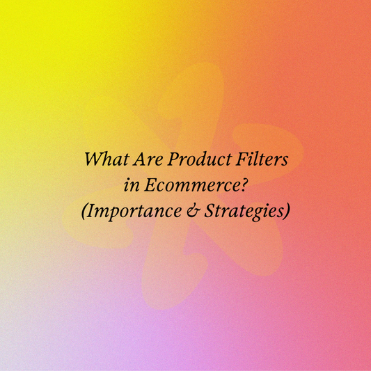 What Are Product Filters in Ecommerce? (Importance & Strategies)