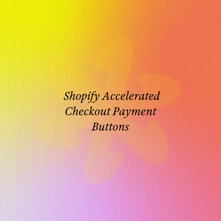 Shopify Accelerated Checkout Payment Buttons