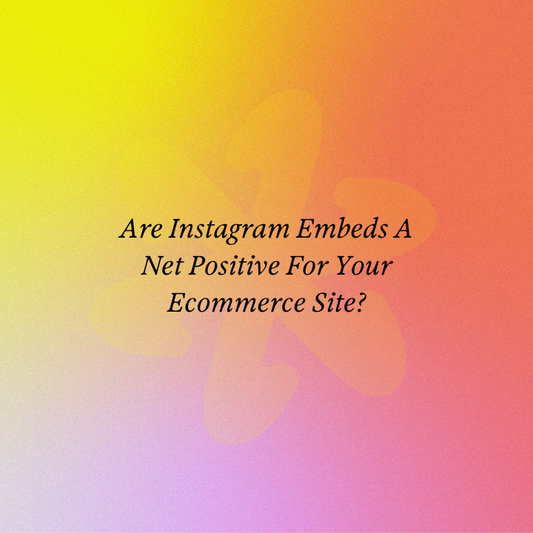 Are Instagram Embeds A  Net Positive For Your Ecommerce Site?