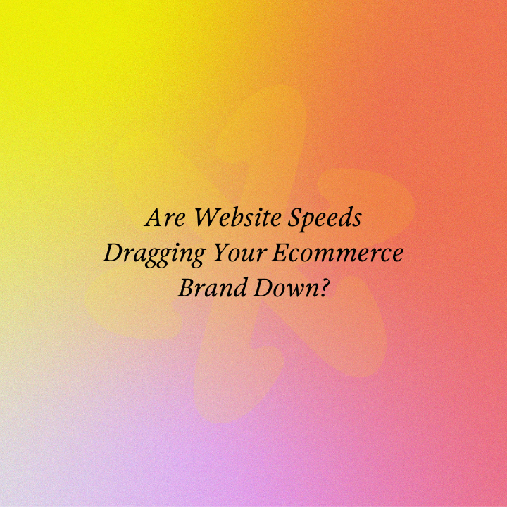 Are Website Speeds Dragging Your Ecommerce Brand Down?