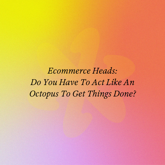 Ecommerce Heads:  Do You Have To Act Like An Octopus To Get Things Done?