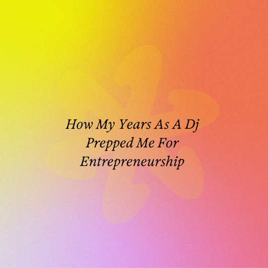 How My Years As A Dj Prepped Me For Entrepreneurship
