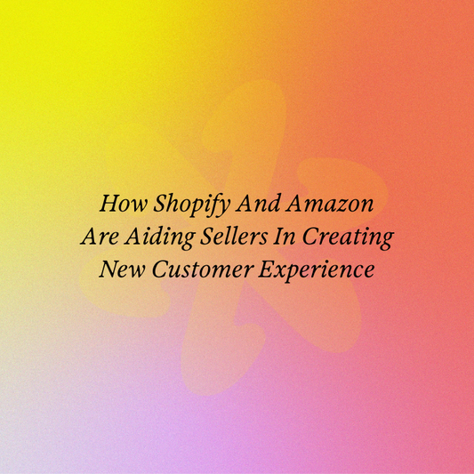 How Shopify And Amazon Are Aiding Sellers In Creating New Customer Experience
