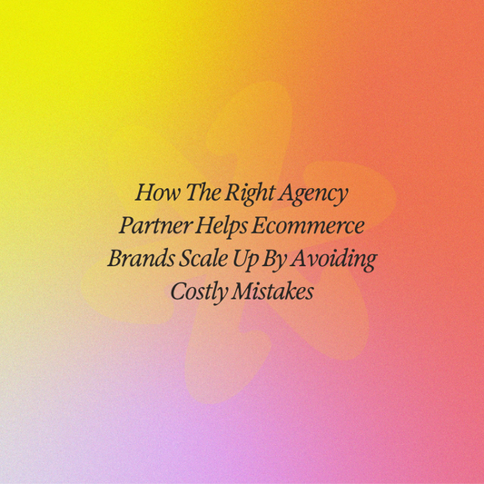 How The Right Agency Partner Helps Ecommerce Brands Scale Up By Avoiding Costly Mistakes