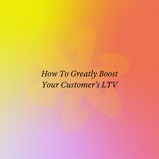 How To Greatly Boost Your Customer's LTV