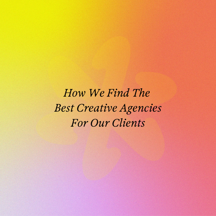 How We Find The Best Creative Agencies For Our Clients