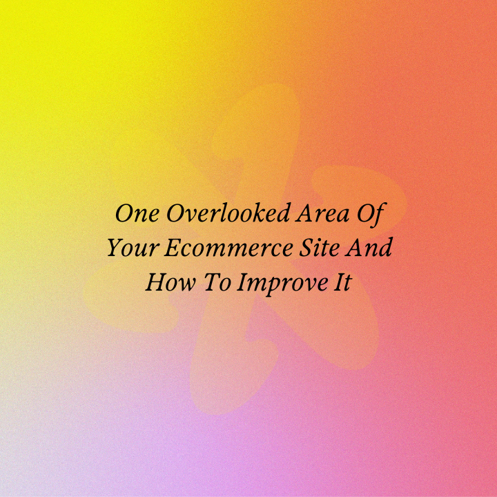 One Overlooked Area Of Your Ecommerce Site-And How To Improve It