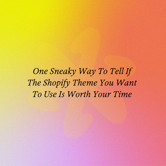 One Sneaky Way To Tell If The Shopify Theme You Want To Use Is Worth Your Time