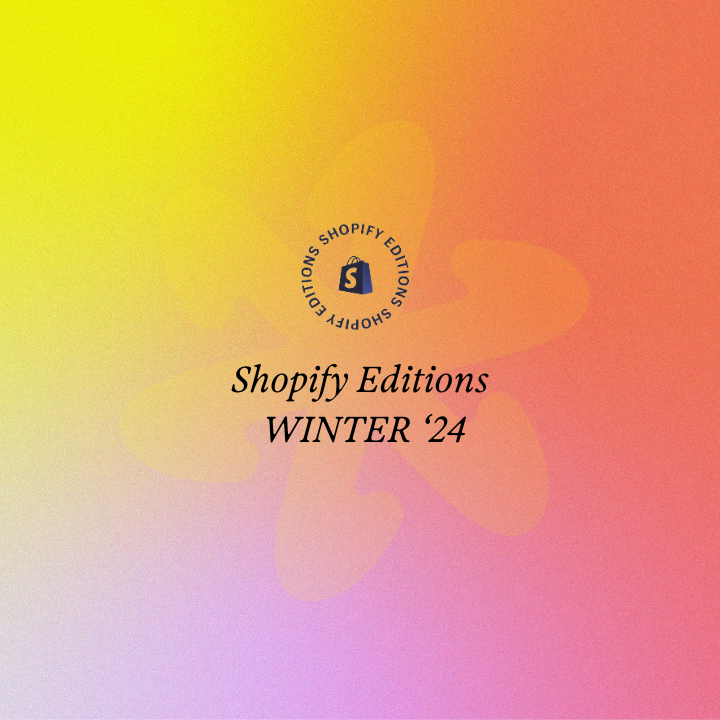 Shopify Editions Winter 2024: 100+ New Features From Shopify
