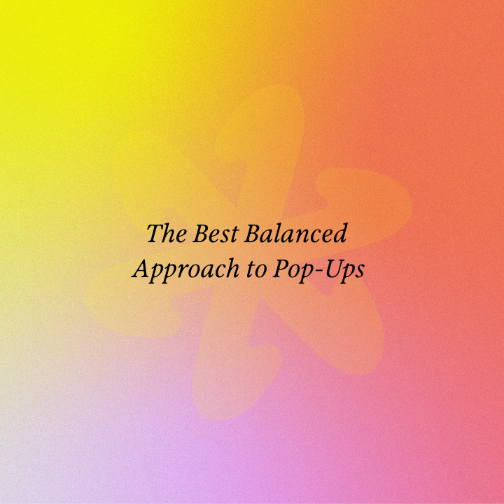 The Best Balanced Approach to Pop-Ups