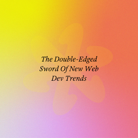 The Double-Edged Sword Of New Web Dev Trends