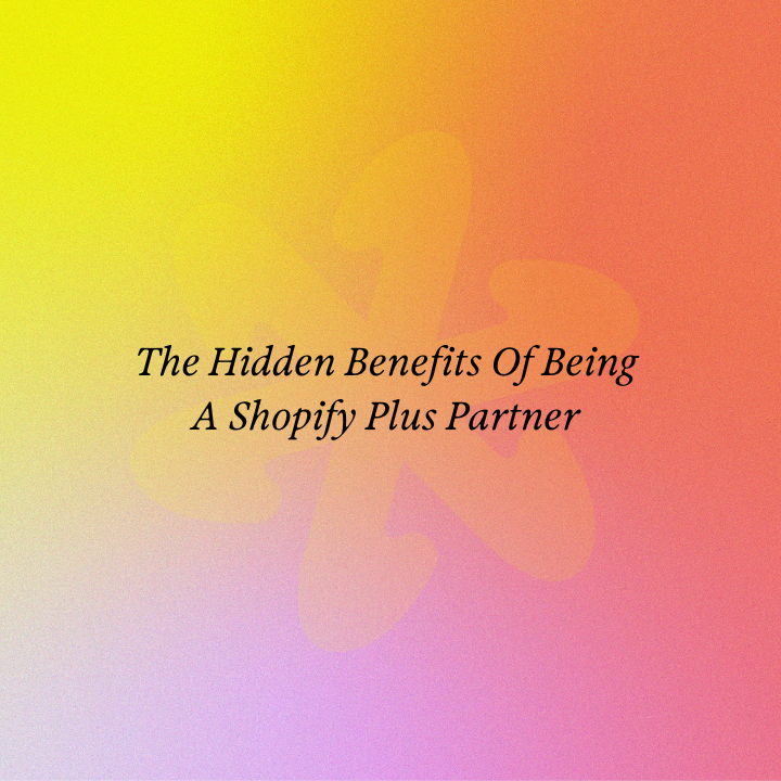 The Hidden Benefits Of Being A Shopify Plus Partner