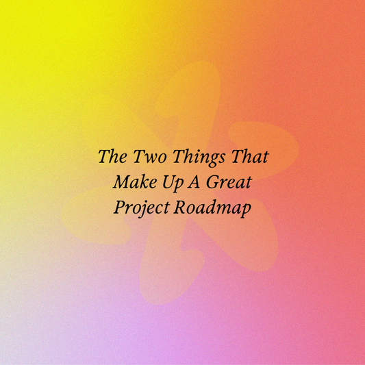 The Two Things That Make Up A Great Project Roadmap