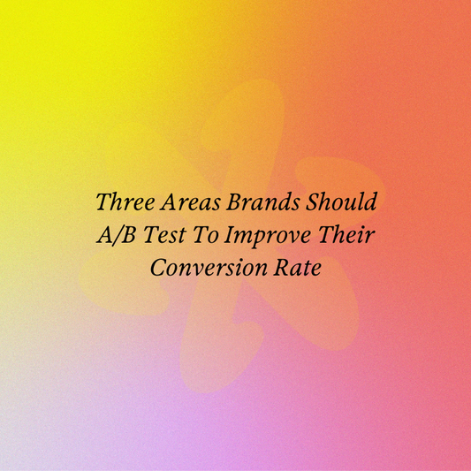 Three Areas Brands Should A/B Test To Improve Their Conversion Rate