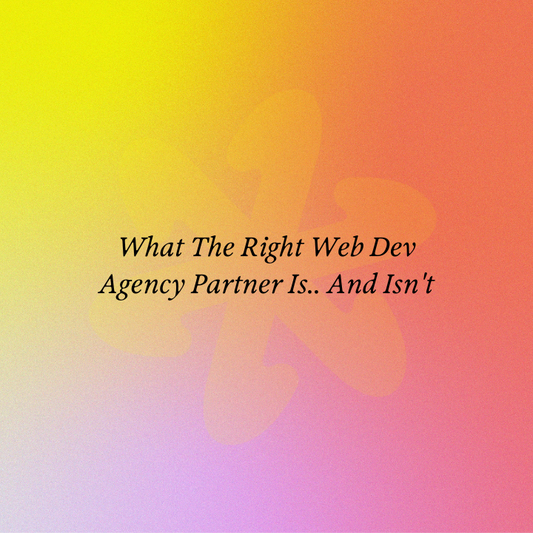 What The Right Web Dev Agency Partner Is.. And Isn't