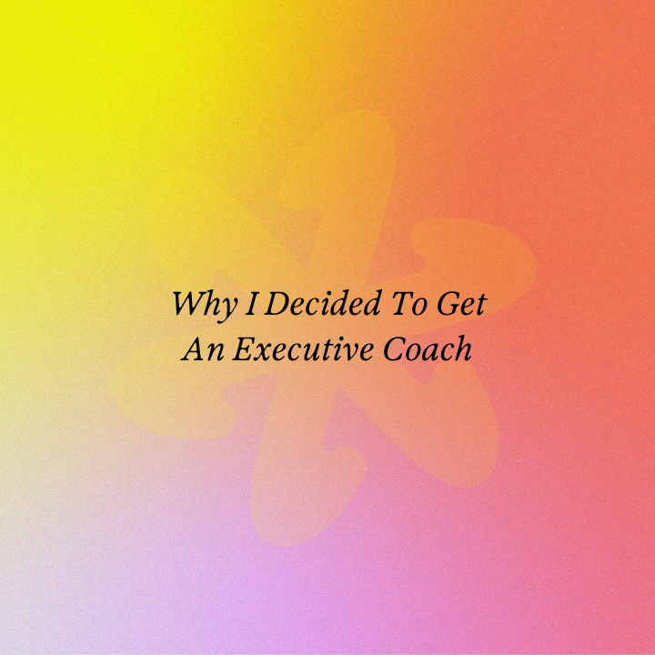 Why I Decided To Get An Executive Coach