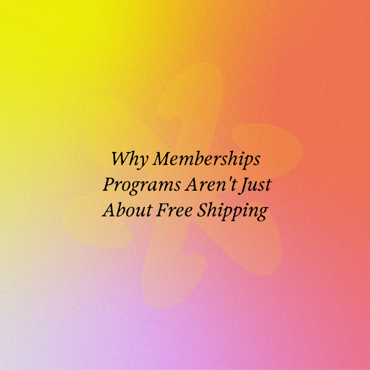Why Memberships Programs Aren't Just About Free Shipping