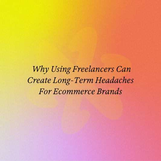 Why Using Freelancers Can Create Long-Term Headaches For Ecommerce Brands