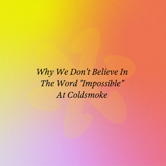 Why We Don't Believe In The Word "Impossible" At Coldsmoke