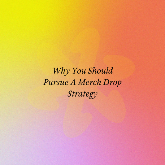 Why You Should Pursue A Merch Drop Strategy
