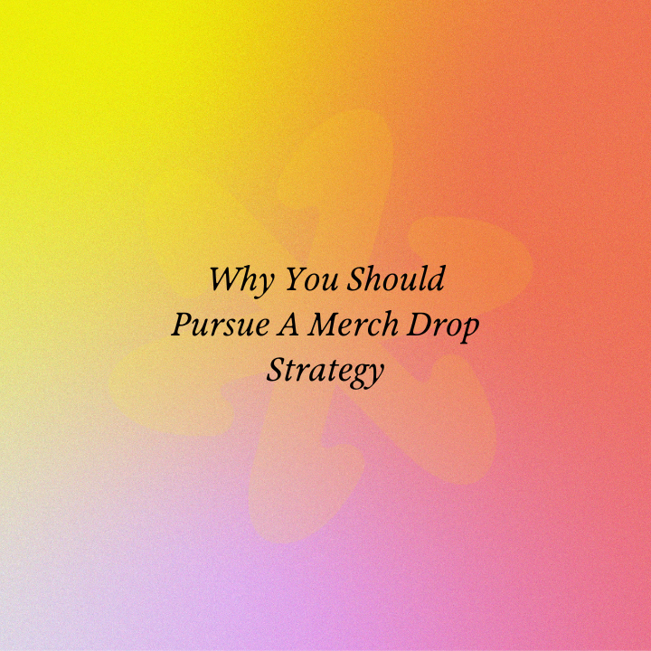 Why You Should Pursue A Merch Drop Strategy