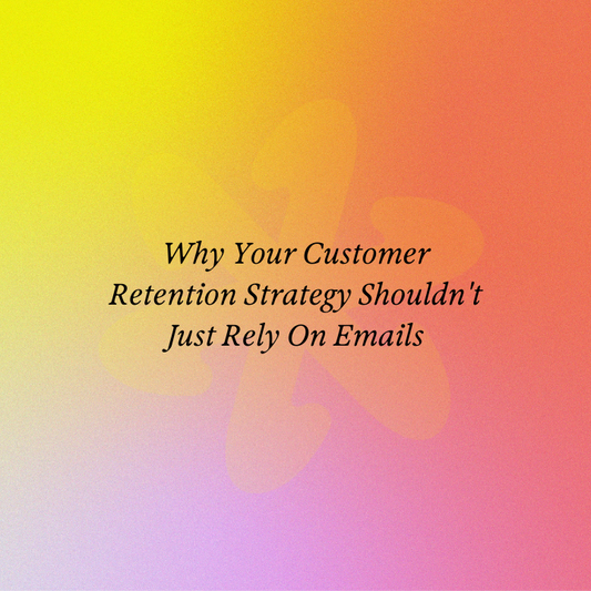 Why Your Customer Retention Strategy Shouldn't Just Rely On Emails